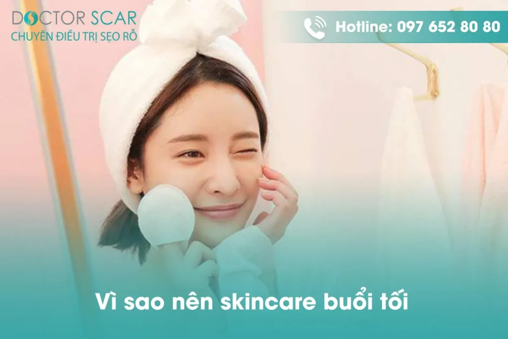 Tại Sao Skincare Buổi Tối Lại Quan Trọng Đến Vậy?