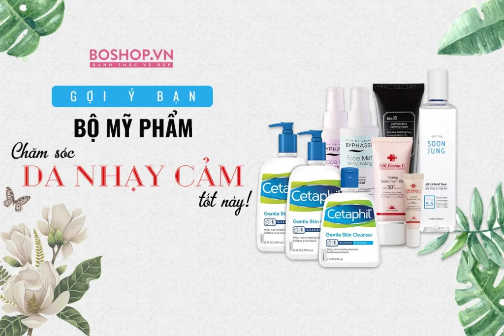 "Tuyển Tập" Các Bước Chăm Sóc Da Nhạy Cảm "Chuẩn Chỉnh"